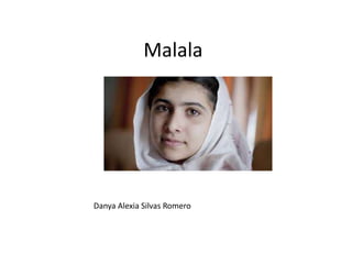 Malala

Danya Alexia Silvas Romero

 