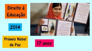 Prémio Nobel
da Paz 17 anos
2014
Direito à
Educação
 