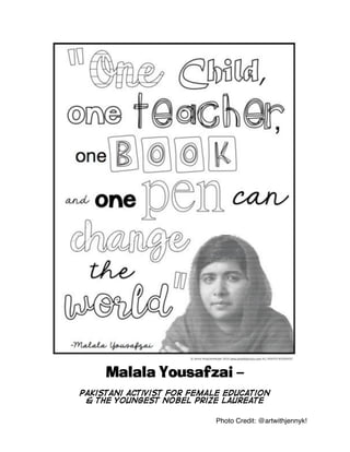 Photo Credit: @artwithjennyk!
Malala Yousafzai –
Pakistani activist for female education
& The youngest Nobel Prize laureate
 