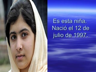 Es esta niña.Es esta niña.
Nació el 12 deNació el 12 de
julio de 1997.julio de 1997.
 