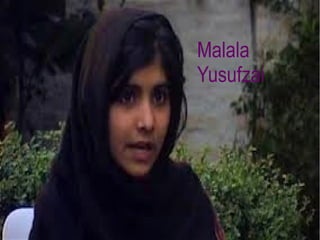Malala
Yusufzai
 