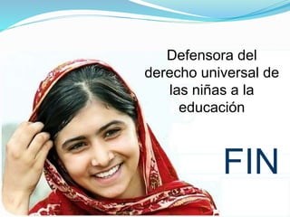 Defensora del
derecho universal de
las niñas a la
educación
FIN
 