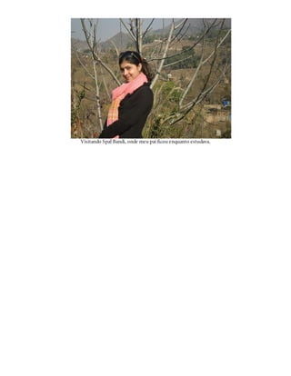 Visitando Spal Bandi, onde meu pai ficou enquanto estudava.
 