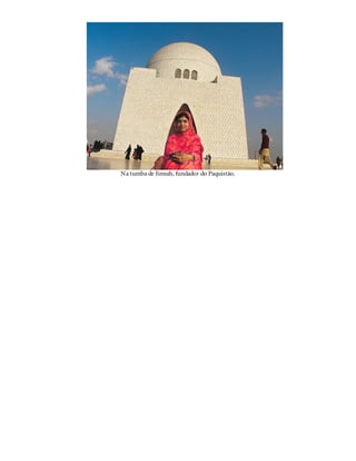 Na tumba de Jinnah, fundador do Paquistão.
 