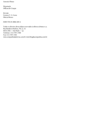 Antonio Olmos
Preparação
Officina de Criação
Revisão
Carmen T. S. Costa
Márcia Moura
ISBN 978-85-8086-849-4
Todos os direitos desta edição reservados à editora schwarcz s.a.
Rua Bandeira Paulista, 702, cj. 32
04532-002 — São Paulo — sp
Telefone: (11) 3707-3500
Fax: (11) 3707-3501
www.companhiadasletras.com.br www.blogdacompanhia.com.br
 