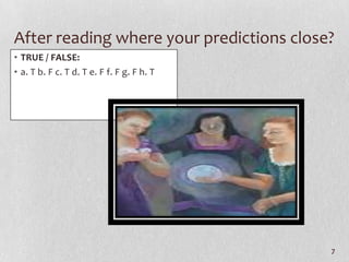After reading where your predictions close?
• TRUE / FALSE:
• a. T b. F c. T d. T e. F f. F g. F h. T




                                            7
 