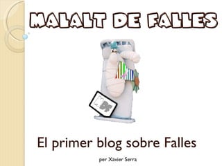 malalt de falles El primer blog sobre Falles per Xavier Serra 
