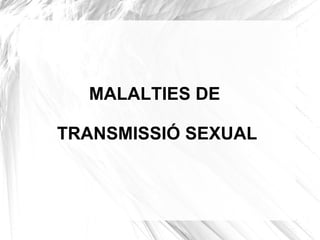 MALALTIES DE  TRANSMISSIÓ SEXUAL 