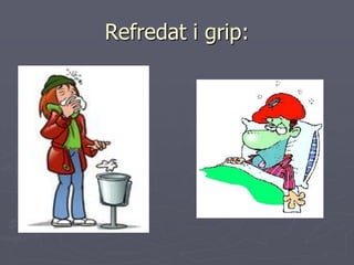 Refredat i grip:
 