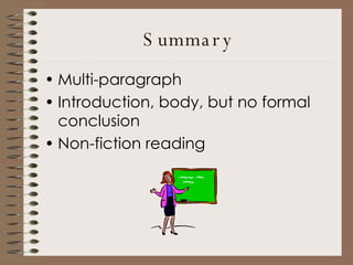 Summary Multi-paragraph Introduction, body, but no formal conclusion Non-fiction reading 