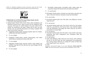 Setelah itu, dilanjutkan pembaptisan dan/atau penerimaan warga baru dari Gereja
Protestan yang menggabungkan diri dalam persekutuan Gereja Katolik bila ada.
PEMBAHARUAN JANJI BAPTIS (untuk Malam Paskah I dan II):
(Umat berdiri sambil memegang lilin menyala)
I: Saudara-saudari terkasih, berkat misteri Paskah, dalam pembaptisan, kita
dikuburkan bersama Kristus, supaya bersama Dia kita menghayati hidup
yang baru. Oleh karena itu, setelah menjalani masa puasa selama 40 hari,
marilah kita memperbarui janji baptis. Dengan janji itu dulu, kita telah
menolak setan dan perbuatan-perbuatannya dan berjanji mengabdi Allah
dalam Gereja Katolik yang kudus.
I : Sanggupkah Saudara-saudari menentang kejahatan dalam diri Saudara-
saudari sendiri dan dalam masyarakat?
U : Ya, saya sanggup.
I : Sanggupkah Saudara-saudari menolak godaan-godaan setan dalam
bentuk takhayul, perjudian dan hiburan tidak sehat?
U : Ya, saya sanggup.
I : Sanggupkah Saudara-saudari berjuang melawan segala tindakan dan
kebiasaan yang tidak adil dan tidak jujur dan yang melanggar hak-hak
azasi manusia?
U : Ya, saya sanggup.
I : Bersediakah Saudara-saudari mewujudkan jatidiri sebagai garam dan
terang dunia dengan lebih beramal kasih serta peduli alam ciptaan?
U : Ya, saya bersedia.
I: Bersediakah Saudara-saudari menentang arus jahat dalam masyarakat kita
seperti: kekerasan, kebencian, kemalasan, korupsi dan kemunafikan?
U:Ya, saya bersedia.
I: Percayakah Saudara-saudari akan Allah Bapa Yang Mahakuasa, Pencipta
langit dan bumi?
U: Ya, saya percaya.
I: Percayakah Saudara-saudari akan Yesus Kristus, Putera-Nya yang tunggal,
Tuhan kita, yang dilahirkan oleh Perawan Maria; yang menderita sengsara,
wafat dan dimakamkan; yang bangkit dari antara orang mati, dan naik ke
surga duduk di sisi kanan Bapa?
U: Ya, saya percaya.
I: Percayakah Saudara-saudari akan Roh Kudus, Gereja Katolik yang kudus,
persekutuan para kudus, pengampunan dosa, kebangkitan badan dan
kehidupan kekal?
U: Ya, saya percaya.
I: Allah Yang Mahakuasa, Bapa Tuhan kita Yesus Kristus, telah melahirkan
kita dari air dan Roh Kudus dan telah menganugerahi kita pengampunan
dosa. Semoga dengan rahmat-Nya Ia menjaga kita sampai ke hidup yang
kekal, dalam Kristus Yesus, Tuhan kita.
U: Amin.
Selanjutnya, umat diperciki dengan air suci seraya dikidungkan Syukur kepada-Mu,
Tuhan. Lilin masih menyala pada saaat pemercikan dan dipadamkan saat Doa Umat.
11
 