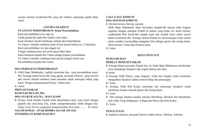 sesuara memuji kerahiman-Mu yang tak terbatas sepanjang segala abad.
Amin.
LITURGI EKARISTI
NYANYIAN PERSEMBAHAN: Kami Persembahkan
Kami persembahkan jiwa raga ini.
Tanda pasrah diri pada-Mu sumber cinta sejati.
Kami haturkan sluruh kebebasan, pikiran dan kemerdekaan.
Ya Tuhan t’rimalah sembahan kami di hari penuh berkat suci. O haturkan.
Kami persembahkan roti dan anggur ini.
S’bagai lambang karya diri jerih upaya bakti kami.
Kami haturkan kepada-Mu Tuhan sebagai kurban persembahan.
Ya Tuhan t’rimalah sembahan kami penuhi dengan berkat suci.
Persembahkan kepada-Mu Tuhan.
DOA PERSIAPAN PERSEMBAHAN
I: Allah Bapa Mahakudus, sudilah menerima doa serta persembahan umat-
Mu. Semoga berkat karya-Mu yang agung, perayaan Ekaristi, yang berawal
dari misteri Paskah memberi kami kekuatan untuk mencapai hidup yang
kekal. Dengan pengantaraan Kristus, Tuhan kami.
U: Amin
PREFASI PASKAH
KUDUS-KUDUS (PS 393)
DOA SYUKUR AGUNG - BAPA KAMI
I: Kristus Anak Domba Paskah telah dikurbankan demi cinta kasih sebagai
pepulih atas dosa-dosa kita, untuk memperdamaikan Allah dengan kita:
Tuhan Yesus Kristus janganlah memperhatikan dosa kami......... U: Amin
SALAM DAMAI - ANAK DOMBA ALLAH (PS 414)
PENERIMAAN KOMUNI KUDUS
LAGU-LAGU KOMUNI
DOA SESUDAH KOMUNI
I: Marilah berdoa (hening sejenak)
Allah Bapa Mahakasih, kami bersyukur kepada-Mu karena telah Engkau
segarkan dengan santapan Paskah di malam yang kudus ini. Kami mohon,
curahkanlah Roh Kasih-Mu kepada kami dan buatlah kami sehati sejiwa
dalam kerahiman-Mu. Semoga rahmat Paskah ini menyemangati kami semua
untuk semakin mewujudkan panggilan kita sebagai garam dan terang dunia.
Demi Kristus, Tuhan dan Penebus kami.
U: Amin
RITUS PENUTUP
PENGUMUMAN
BERKAT MERIAH PASKAH
I: Semoga berkat perayaan Paskah hari ini Allah Bapa Mahakuasa memberkati
serta melindungi Saudara/i dari segala bahaya dan dosa.
U:Amin
I: Semoga Allah Putera, yang sengsara, wafat dan bangkit mulia senantiasa
menguatkan Saudara/i dalam seluruh hidup dan perjuangan.
U: Amin
I: Semoga Allah Roh Kudus menuntun dan menerangi Saudara/i untuk
senantiasa mampu menjadi garam dan terang dunia.
U: Amin
I: Dan semoga Saudara-saudari sekalian dibimbing, diberkati dan dikuduskan
oleh Allah Yang Mahakuasa:  Bapa dan Putera dan Roh Kudus.
U: Amin.
PENGUTUSAN
I: Saudari/a terkasih, perayaan Ekaristi sudah selesai. Alleluya. Alleluya.
13
 