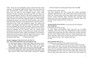 Tuhan, “Sesaat saja Aku meninggalkan engkau, tetapi karena kasih sayang
yang besar, Aku mengambil engkau kembali. Dalam murka yang meluap Aku
telah menyembunyikan wajah-Ku terhadap engkau sesaat lamanya, tetapi
dalam kasih setia abadi aku telah mengasihi engkau,” Firman Tuhan
Penebusmu. Keadaan ini bagi-Ku seperti pada zaman Nabi Nuh. Seperti Aku
telah bersumpah kepadanya, bahwa air bah takkan menggenangi bumi lagi,
demikianlah Aku telah bersumpah bahwa Aku tidak akan murka lagi terhadap
engkau dan bahwa Aku tidak akan menghardik engkau lagi. Sebab sekalipun
gunung-gunung bergeser dan bukit-bukit menjadi goncang, kasih setia-Ku
tidak akan beralih dari padamu, dan perjanjian damai-Ku tidak akan goncang,”
demikianlah Firman Tuhan yang mengasihani engkau. “Hai engkau yang
tertindas, yang dilanggar angin badai dan yang tidak dihiburkan! Sungguh,
Aku akan meletakkan alas dari batu hitam bagimu, dan dasar-dasar dari batu
nilam! Aku akan membuat kemuncak-kemuncak tembokmu dari batu delima,
pintu-pintu gerbangmu dari batu manikam merah, dan segenap tembok
perbatasanmu dari batu permata. Semua anakmu akan menjadi murid Tuhan,
dan besarlah kesejahteraan mereka; engkau akan ditegakkan di atas kebenaran,
Engkau akan jauh dari pemerasan, sebab itu engkau tidak usah takut; engkau
akan jauh dari kekejutan. Sebab ia tidak akan mendekat kepadamu.
Demikianlah Sabda Tuhan U: Syukur kepada Allah
Mazmur Tanggapan: Mzm 30:2.4.5-6.11.12a.13b; Ul:2
Refr.: Tuhan telah membebaskan dan menyelamatkan daku.
1. Aku akan memuji Engkau, ya Tuhan, sebab Engkau telah menarik aku ke
atas, dan tidak membiarkan musuh-musuhku bersuka-cita atas diriku.
Tuhan, Engkau mengangkat aku dari dunia orang mati, Engkau
menghidupkan daku di antara mereka yang turun ke liang kubur. Refr.
2. Nyanyikanlah mazmur bagi Tuhan, hai orang-orang yang dikasihi oleh-
Nya, dan persembahkanlah syukur kepada nama-Nya yang kudus! Sebab
hanya sesaat Ia murka, tetapi seumur hidup Ia murah hati; sepanjang
malam ada tangisan, menjelang pagi terdengar sorak-sorai. Refr.
I: Marilah berdoa (hening sejenak)
Allah Bapa Mahakuasa dan kekal, semoga kami Engkau perkenankan
mengalami pelaksanaan janji, yang pernah Engkau berikan kepada leluhur
dalam iman. Semoga jumlah mereka yang Engkau angkat menjadi putra dan
putri-Mu semakin bertambah. Maka, Gereja-Mu akan menyadari bahwa
harapan para kudus telah menghasilkan buah dan keselamatan sudah mulai
terwujud. Dengan pengantaraan Kristus, Tuhan kami.
U: Amin
MADAH KEMULIAAN (PS 354) - lonceng gereja dan bel dibunyikan
DOA PEMBUKA
I: Marilah berdoa (hening sejenak)
Ya Allah, Engkau menyemarakkan malam yang amat suci ini dengan
kebangkitan mulia Kristus Tuhan kami. Bangkitkanlah di dalam Gereja-Mu
semangat hidup sebagai anak-anak Allah. Semoga kami dibaharui lahir-batin
agar kami selalu mengabdi Engkau dengan setia. Dengan pengantaraan Yesus
Kristus, Putra-Mu, Tuhan kami, yang bersama Dikau dalam persatuan Roh
Kudus, hidup dan berkuasa, Allah, sepanjang segala masa.
U: Amin.
Bacaan Epistola: Roma 6:3-11
L: Pembacaan dari surat Rasul Paulus kepada Jemaat di Roma.
“Kristus telah dibangkitkan dari antara orang mati, dan tidak akan mati lagi.”
Saudara-saudari, kita semua, yang telah dibaptis dalam Kristus, telah dibaptis
dalam kematian-Nya. Dengan demikian kita telah dikuburkan bersama-sama
dengan Dia oleh pembaptisan dalam kematian, supaya seperti halnya Kristus
telah dibangkitkan dari antara orang mati oleh kemuliaan Bapa, demikian juga
kita akan hidup dalam hidup yang baru. Sebab jika kita telah menjadi satu
7
 