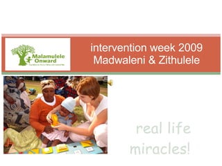 real life miracles!  intervention week  2009 Madwaleni & Zithulele 