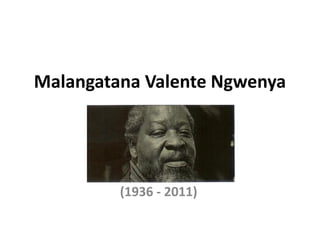 Malangatana Valente Ngwenya




         (1936 - 2011)
 