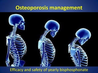 Osteoporosis management
Efficacy and safety of yearly bisphosphonate
 