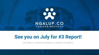 See you on July for #3 Report!
www.ngalup.co - facebook.com/ngalup.co - instagram.com/ngalup.co
 