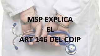 MSP EXPLICA
EL
ART 146 DEL COIP
 