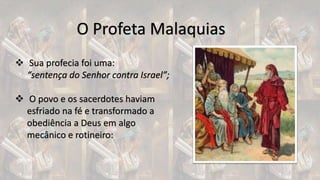 Malaquias - O Ultimo Profeta do Antigo Testamento | PPTX