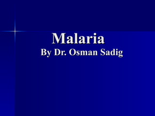 Malaria   By Dr. Osman Sadig 