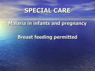 SPECIAL CARE Malaria in infants and pregnancy Breast feeding permitted
