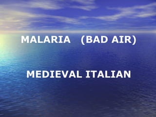 MALARIA (BAD AIR) MEDIEVAL ITALIAN