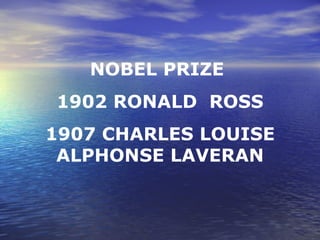 NOBEL PRIZE 1902 RONALD ROSS 1907 CHARLES LOUISE ALPHONSE LAVERAN