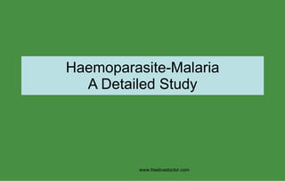 Haemoparasite-Malaria A Detailed Study www.freelivedoctor.com 