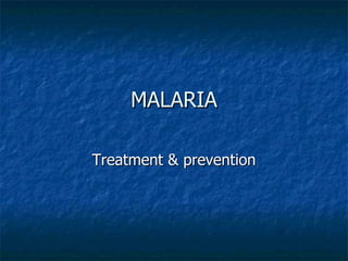 MALARIA Treatment & prevention 