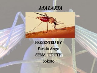 MALARIA
PRESENTED BY
Farida Ango
SPBM, UDUTH
Sokoto
 