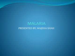 PRESENTED BY; WAJEHA SHAH
 