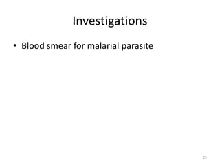 Investigations
• Blood smear for malarial parasite
25
 
