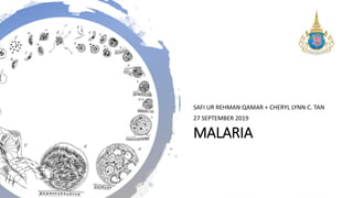 MALARIA
SAFI UR REHMAN QAMAR + CHERYL LYNN C. TAN
27 SEPTEMBER 2019
 