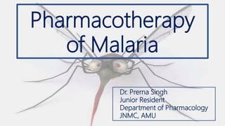 Pharmacotherapy
of Malaria
Dr. Prerna Singh
Junior Resident
Department of Pharmacology
JNMC, AMU
 