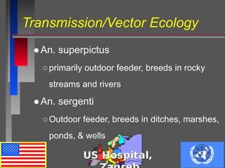 Transmission/Vector Ecology
●An. superpictus
○primarily outdoor feeder, breeds in rocky
streams and rivers
●An. sergenti
○Outdoor feeder, breeds in ditches, marshes,
ponds, & wells
 