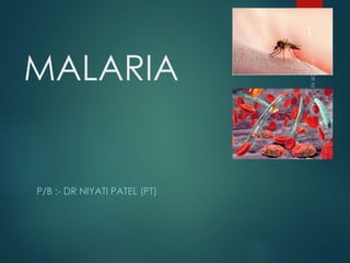 MALARIA
P/B :- DR NIYATI PATEL (PT)
1
 
