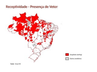 Anopheles darlingi
Outros anofelinos
Receptividade - Presença de Vetor
Fonte : Sivep-MS
 