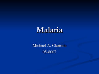 Malaria Michael A. Clarinda 05-8007 