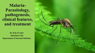 Malaria-
Parasitology,
pathogenesis,
clinical features,
and treatment
Department of Internal Medicine
Dr M.KATASO
Infectious Unit
 