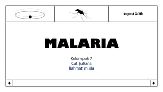 MALARIA
Kelompok 7
Cut juliana
Rahmat mulia
August 20th
 