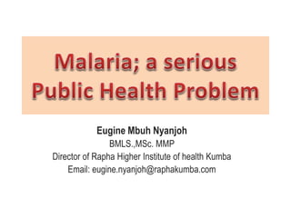 Eugine Mbuh Nyanjoh
BMLS.,MSc. MMP
Director of Rapha Higher Institute of health Kumba
Email: eugine.nyanjoh@raphakumba.com
 