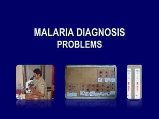 MALARIA DIAGNOSIS
    PROBLEMS
 