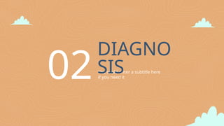 You could enter a subtitle here
if you need it
DIAGNO
SIS
02
 