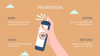 PREVENTION
MARS
Despite being red, Mars
is actually a cold place
VENUS
Venus is the second planet
from the Sun
JUPITER
Jupiter is a gas giant and
the biggest planet
NEPTUNE
Neptune is the farthest
planet from the Sun
 