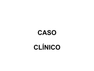 CASO CLÍNICO 