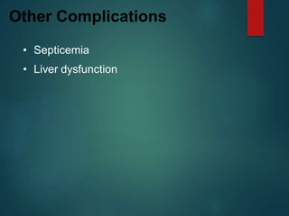 • Septicemia
• Liver dysfunction
Other Complications
 