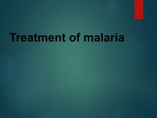 Treatment of malaria
 