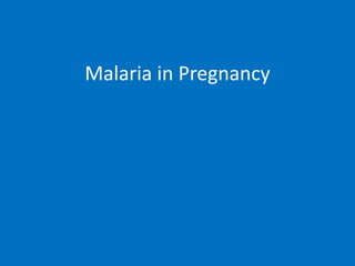 Malaria in Pregnancy
 