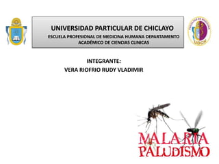 UNIVERSIDAD PARTICULAR DE CHICLAYO
ESCUELA PROFESIONAL DE MEDICINA HUMANA DEPARTAMENTO
ACADÉMICO DE CIENCIAS CLINICAS
INTEGRANTE:
VERA RIOFRIO RUDY VLADIMIR
 