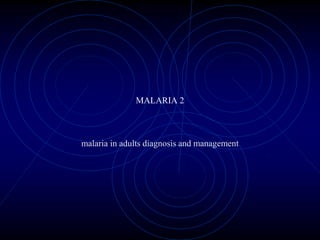 MALARIA 2 malaria in adults diagnosis and management 